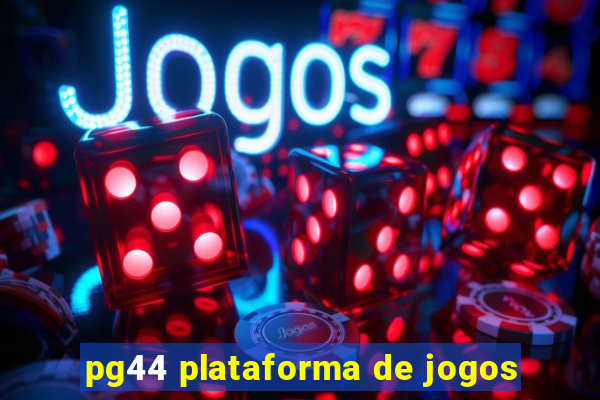 pg44 plataforma de jogos